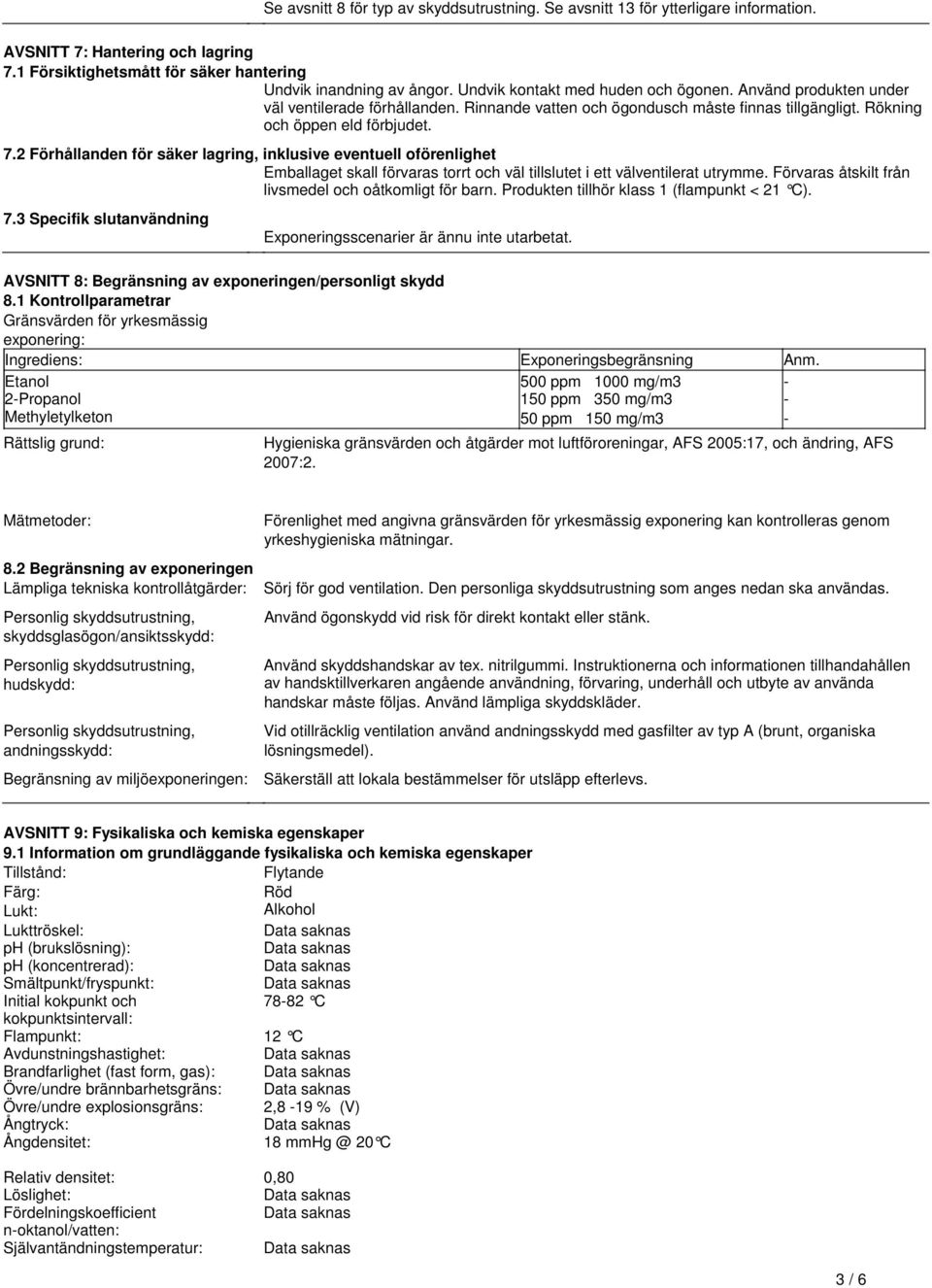 inklusive eventuell oförenlighet Emballaget skall förvaras torrt och väl tillslutet i ett välventilerat utrymme Förvaras åtskilt från livsmedel och oåtkomligt för barn Produkten tillhör klass 1
