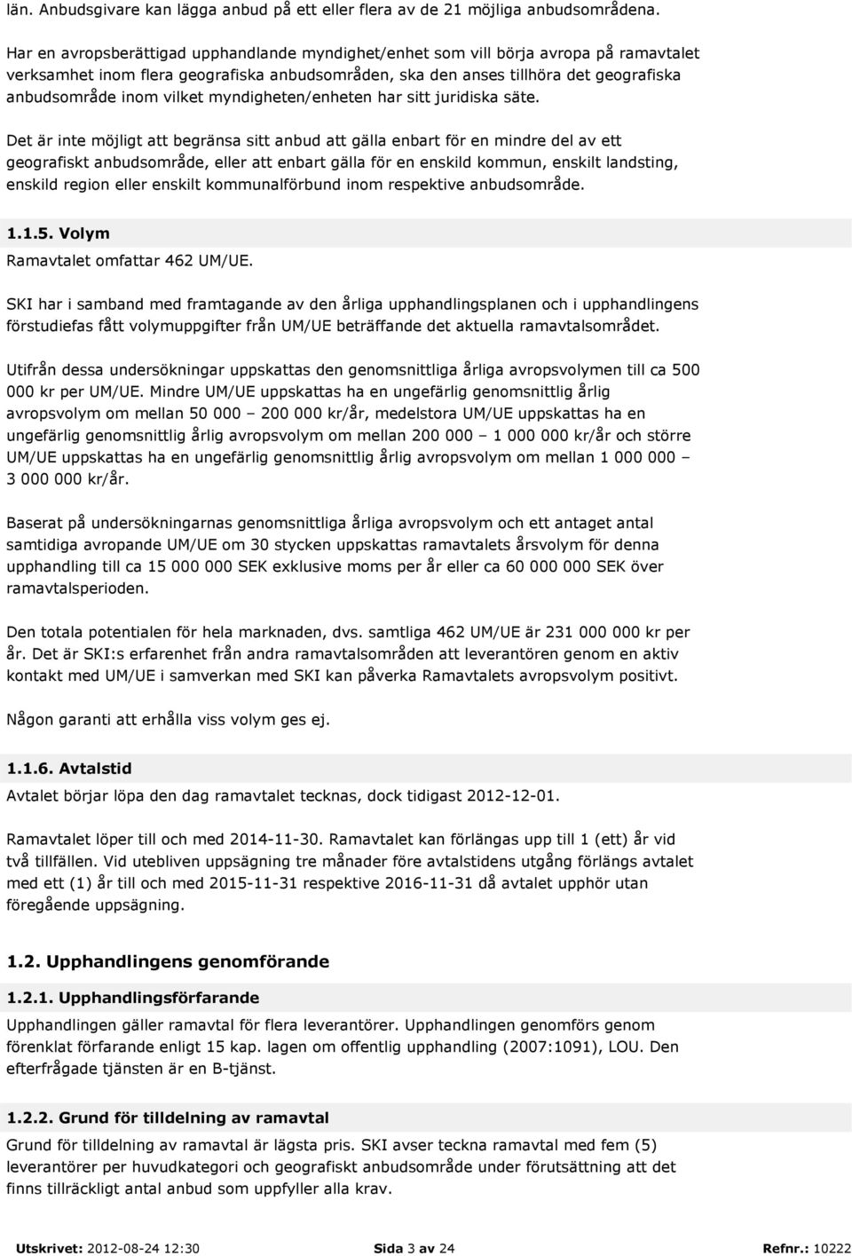 vilket myndigheten/enheten har sitt juridiska säte.