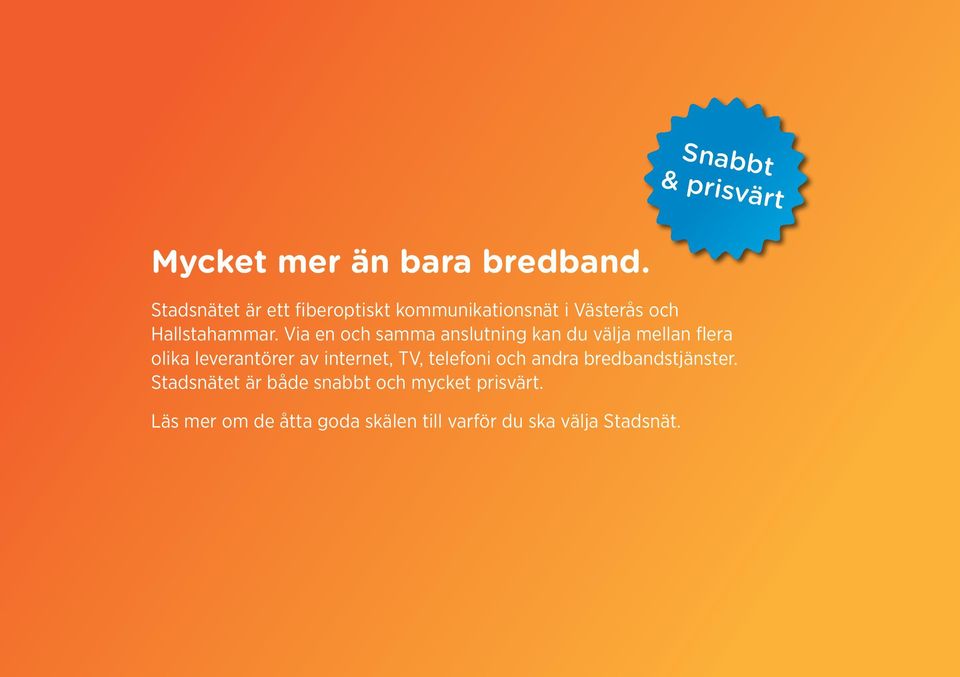 Via en och samma anslutning kan du välja mellan flera olika leverantörer av internet, TV,