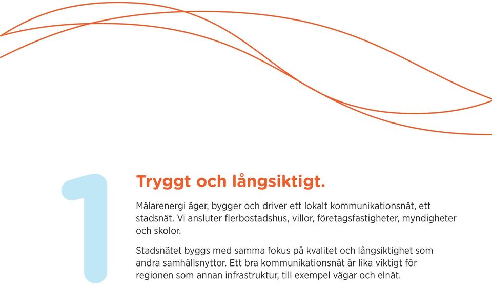 Vi ansluter flerbostadshus, villor, företagsfastigheter, myndigheter och skolor.