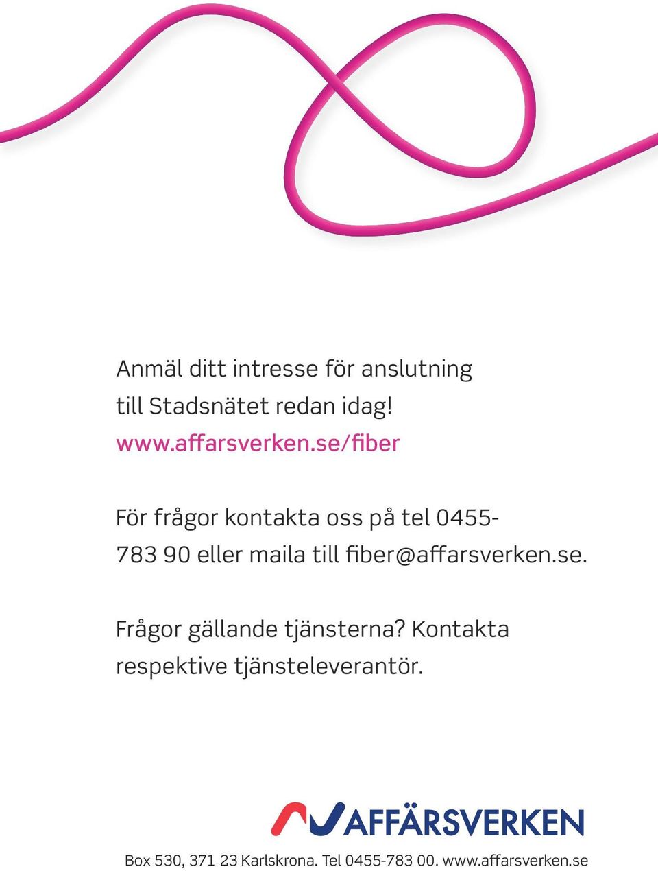 se/fiber För frågor kontakta oss på tel 0455-783 90 eller maila till