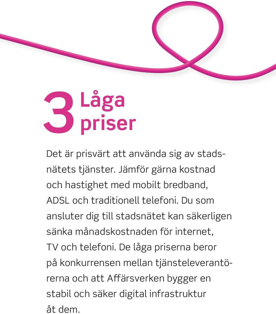 Du som ansluter dig till stadsnätet kan säkerligen sänka månadskostnaden för internet, TV och