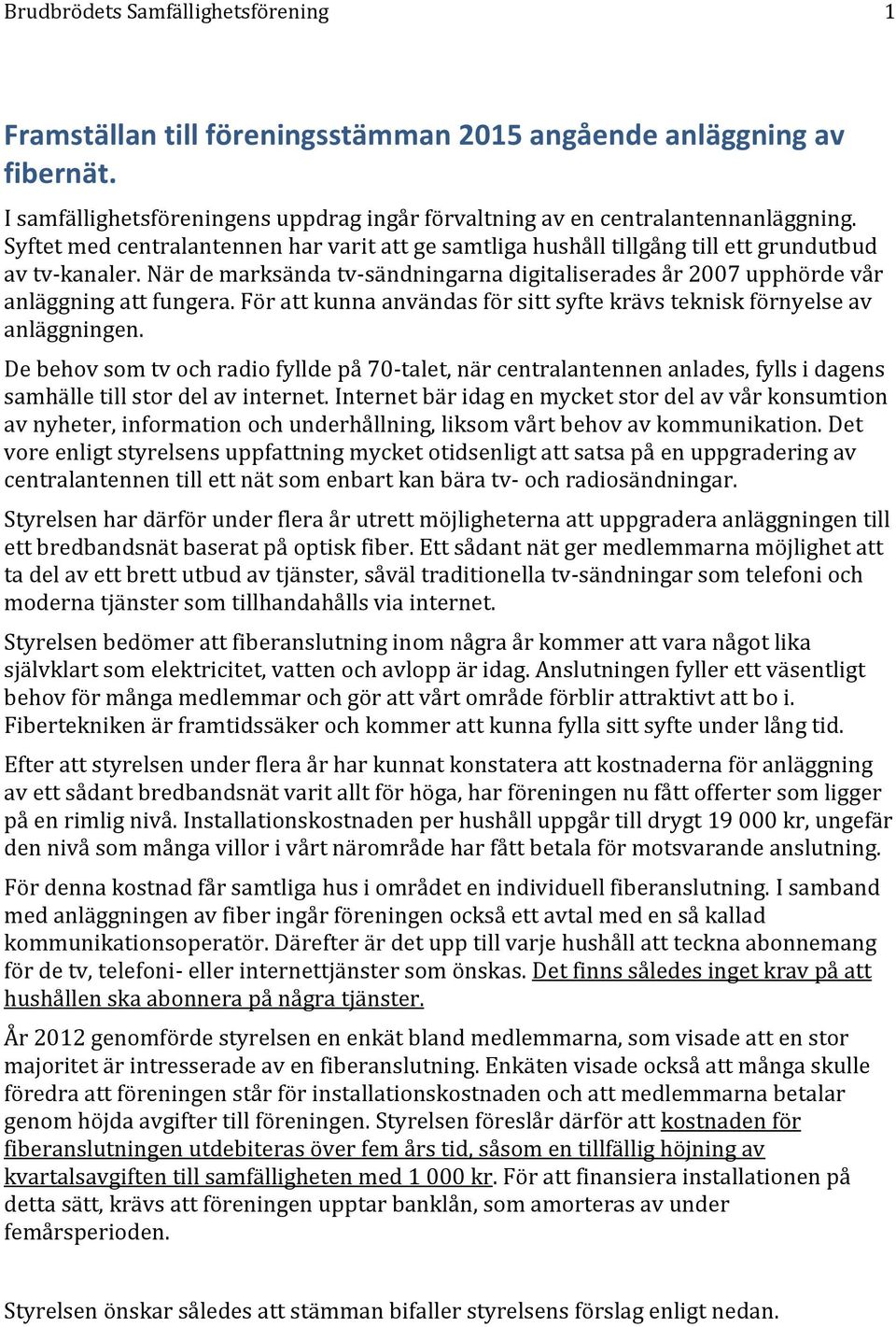 För att kunna användas för sitt syfte krävs teknisk förnyelse av anläggningen.