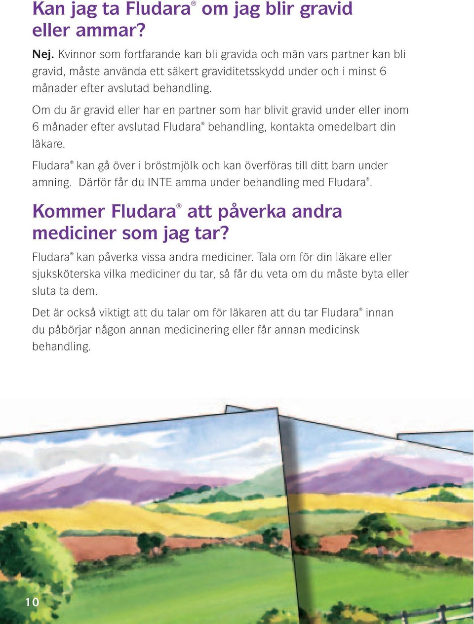 Om du är gravid eller har en partner som har blivit gravid under eller inom 6 månader efter avslutad Fludara behandling, kontakta omedelbart din läkare.