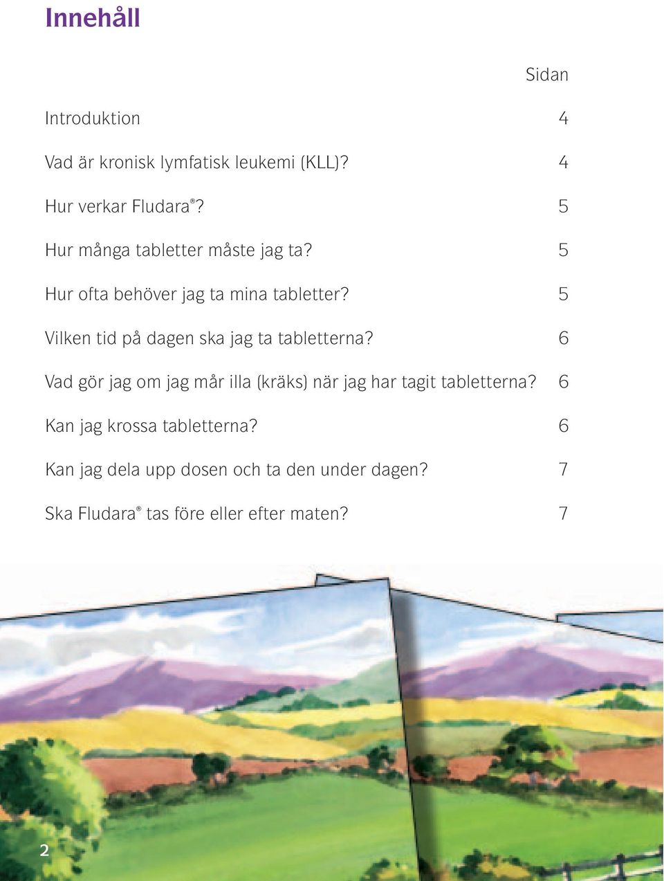 5 Vilken tid på dagen ska jag ta tabletterna?