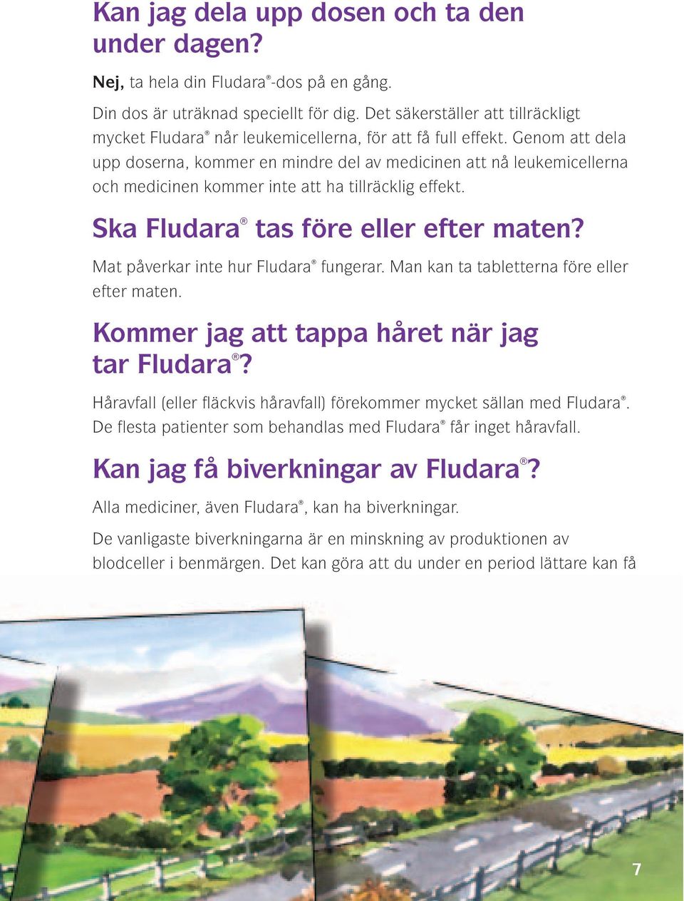 Genom att dela upp doserna, kommer en mindre del av medicinen att nå leukemicellerna och medicinen kommer inte att ha tillräcklig effekt. Ska Fludara tas före eller efter maten?