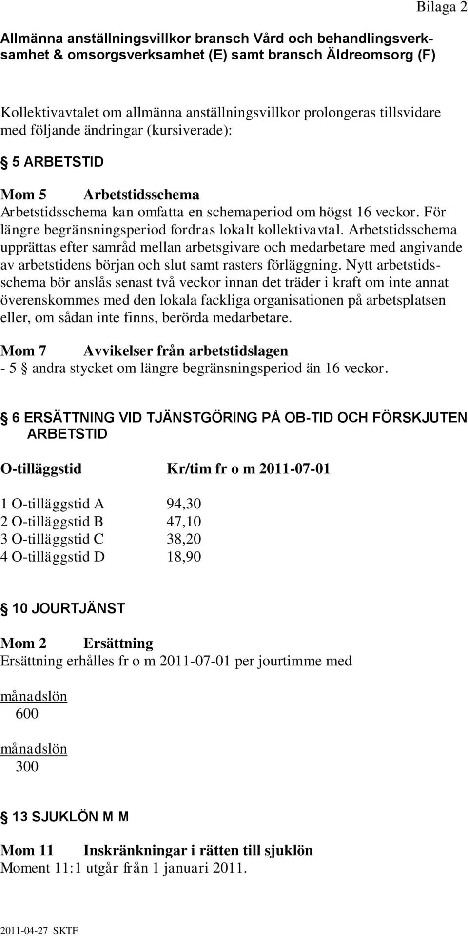 För längre begränsningsperiod fordras lokalt kollektivavtal.