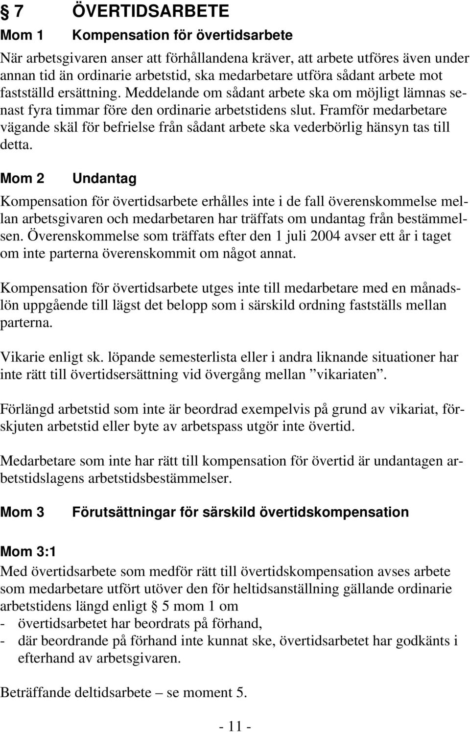 Framför medarbetare vägande skäl för befrielse från sådant arbete ska vederbörlig hänsyn tas till detta.