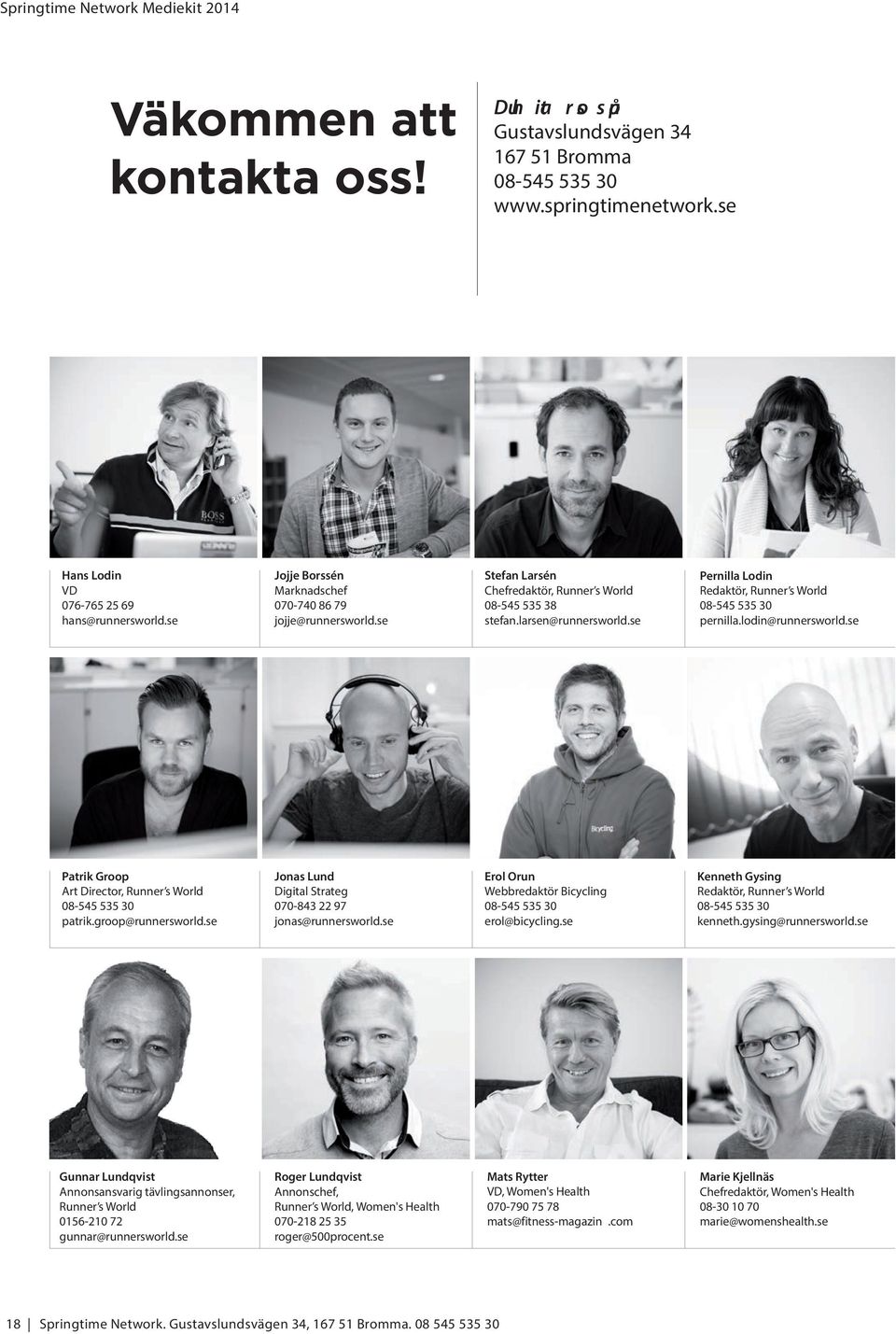 se Pernilla Lodin Redaktör, Runner s World 08-545 535 30 pernilla.lodin@runnersworld.se Patrik Groop Art Director, Runner s World 08-545 535 30 patrik.groop@runnersworld.