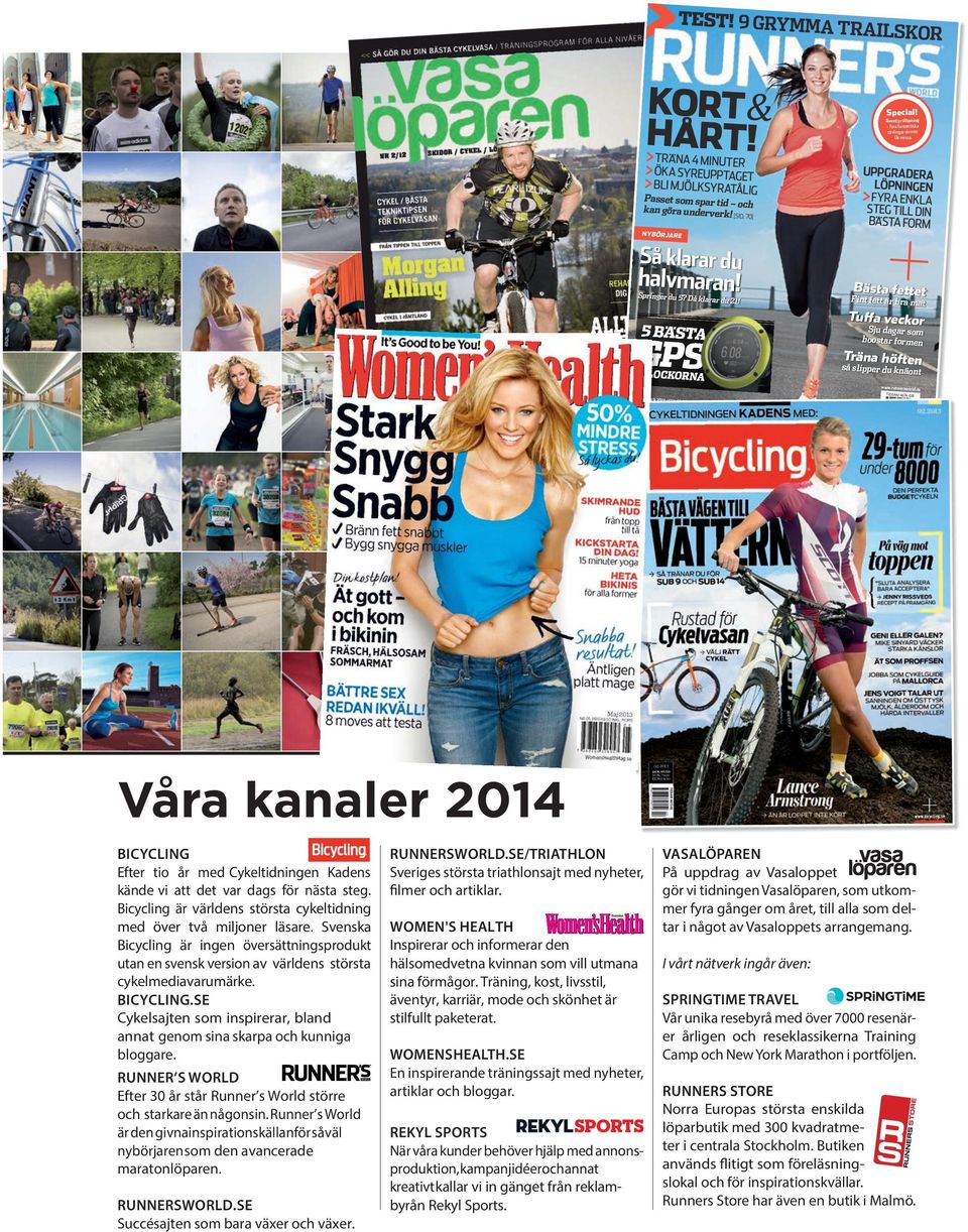 Då klarar du 21! 5 BÄSTA W GPS KLOCKORNA Bästa fettet Fint fett är bra mat Tuffa veckor Sju dagar som boostar formen Träna höften så slipper du knäont www.runnersworld.