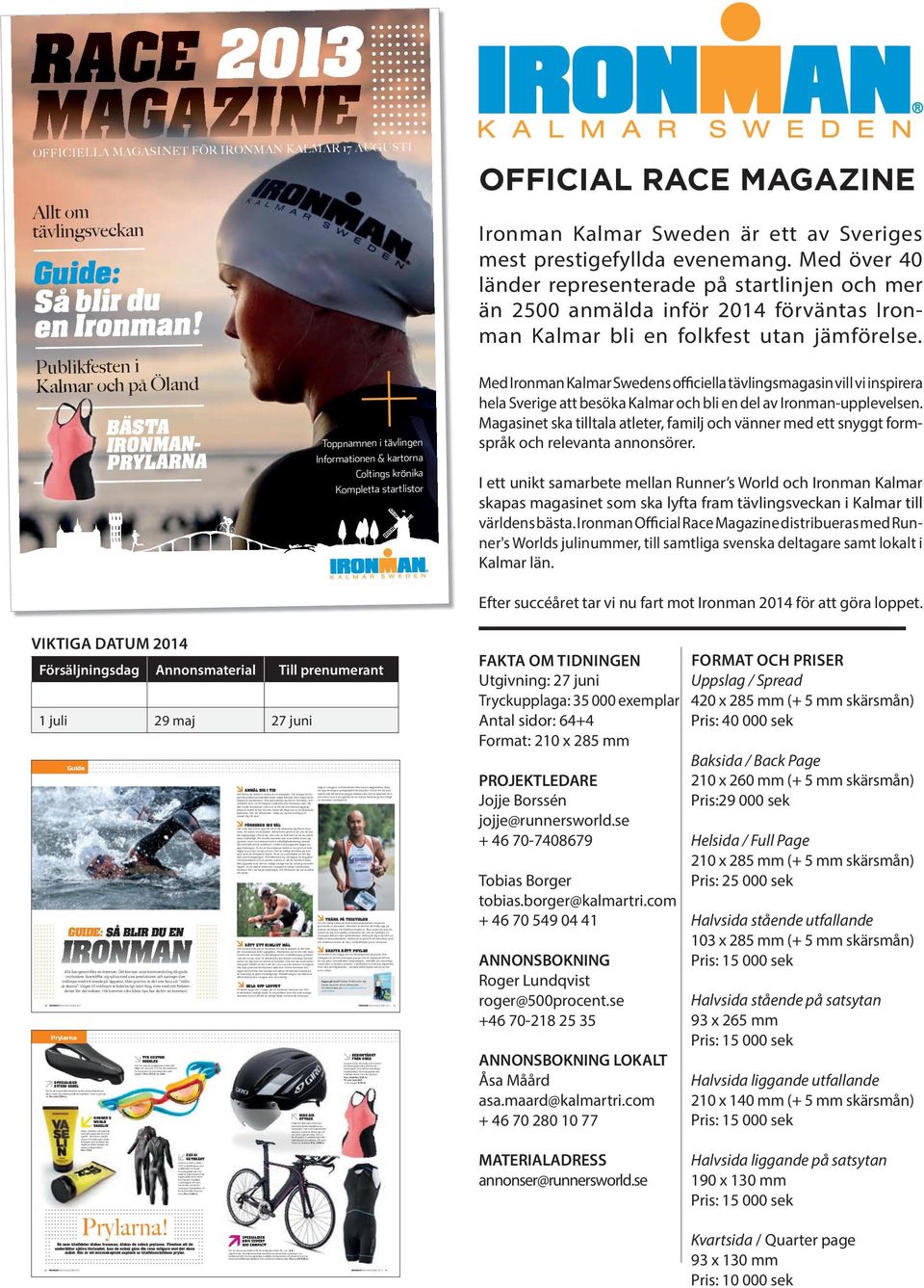 kontroll över släpps på marknaden. Alla kan anmäla sig till en Ironman, och en Ironman verkligen är. anmälan sker via tävlingens webbsida eller Ironman.com.