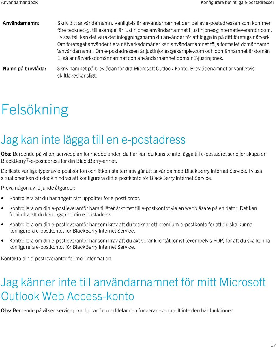 I vissa fall kan det vara det inloggningsnamn du använder för att logga in på ditt företags nätverk.