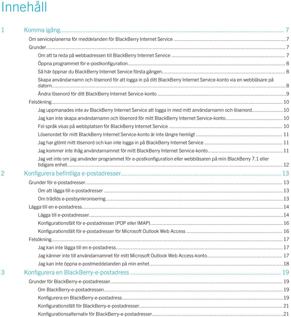 .. 8 Skapa användarnamn och lösenord för att logga in på ditt BlackBerry Internet Service-konto via en webbläsare på datorn...8 Ändra lösenord för ditt BlackBerry Internet Service-konto...9 Felsökning.