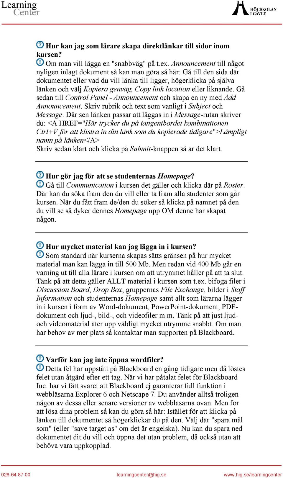 link location eller liknande. Gå sedan till Control Panel - Announcement och skapa en ny med Add Announcement. Skriv rubrik och text som vanligt i Subject och Message.
