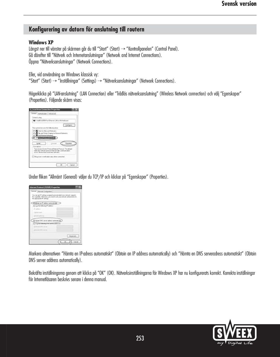 Eller, vid användning av Windows klassisk vy: Start (Start) Inställningar (Settings) Nätverksanslutningar (Network Connections).