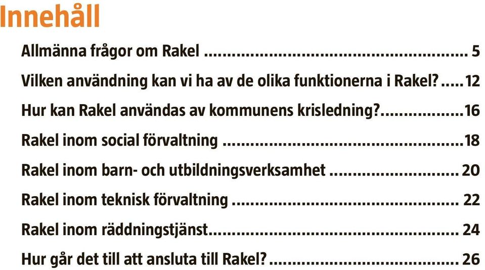 ...12 Hur kan Rakel användas av kommunens krisledning?...16 Rakel inom social förvaltning.