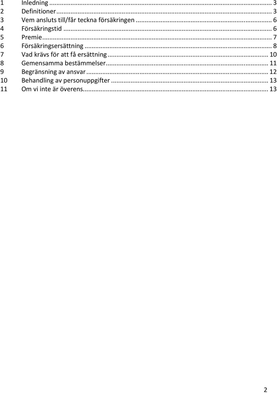 ..8 7 Vad krävs för att få ersättning...10 8 Gemensamma bestämmelser.
