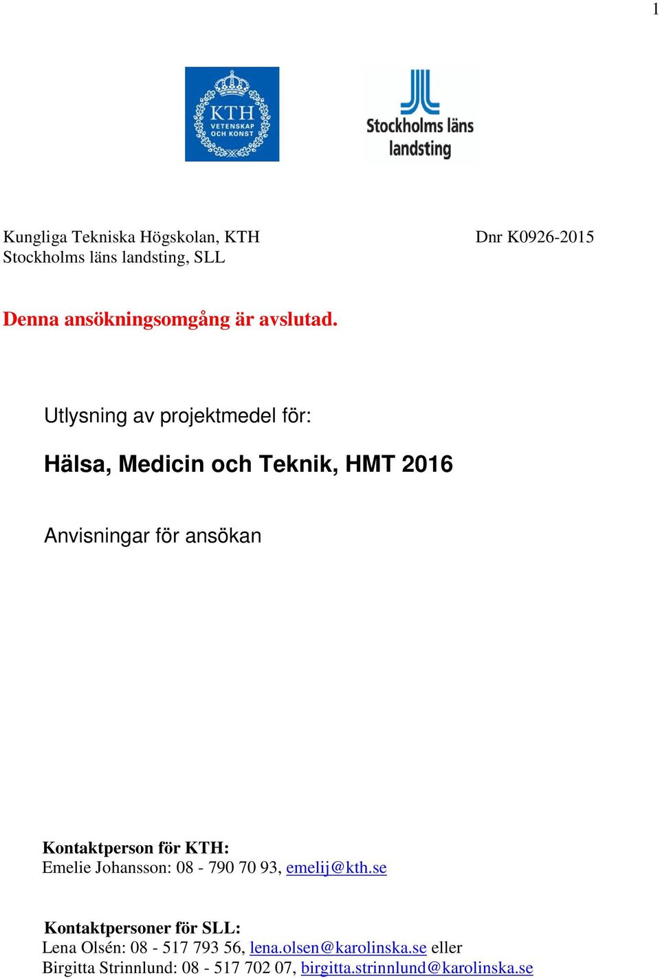 Utlysning av projektmedel för: Hälsa, Medicin och Teknik, HMT 2016 Anvisningar för ansökan Kontaktperson
