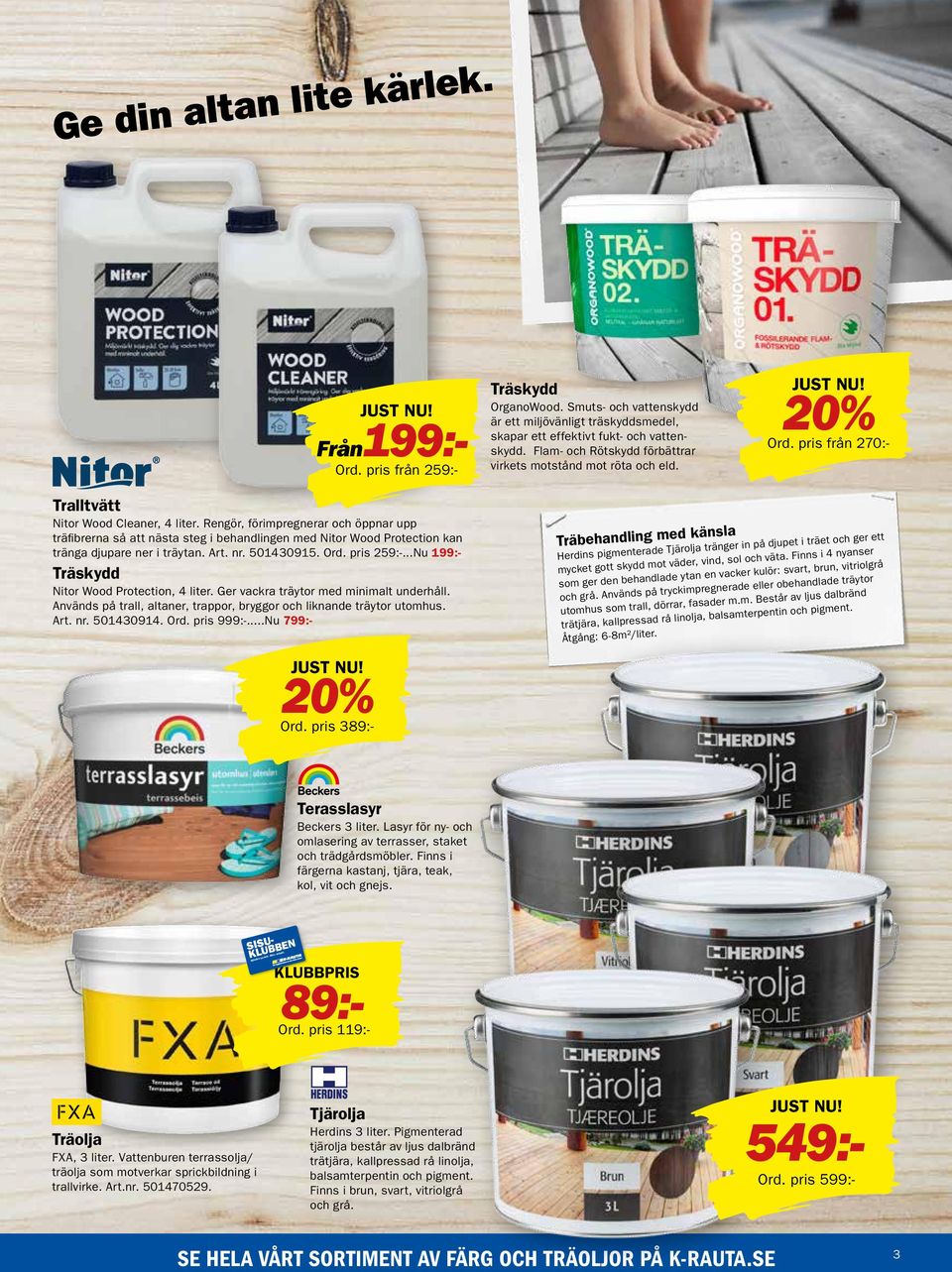 ..Nu 199:- Träskydd Nitor Wood Protection, 4 liter. Ger vackra träytor med minimalt underhåll. Används på trall, altaner, trappor, bryggor och liknande träytor utomhus. Art. nr. 501430914. Ord.