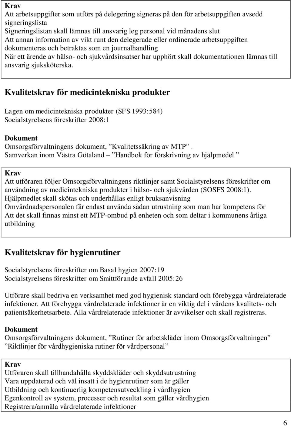 dokumentationen lämnas till ansvarig sjuksköterska.