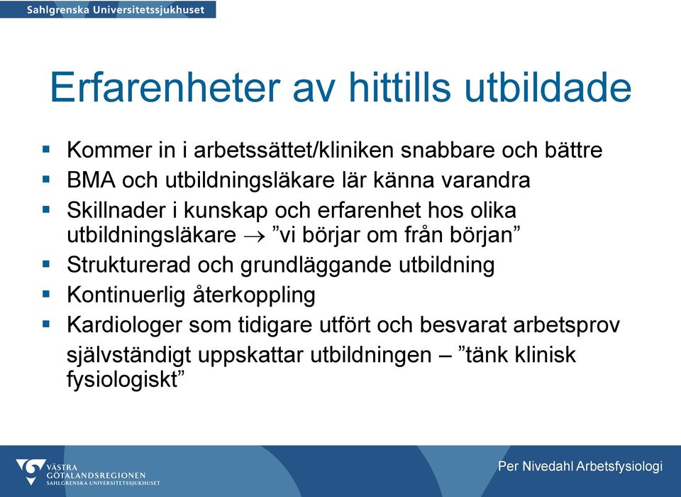 börjar om från början Strukturerad och grundläggande utbildning Kontinuerlig återkoppling Kardiologer som