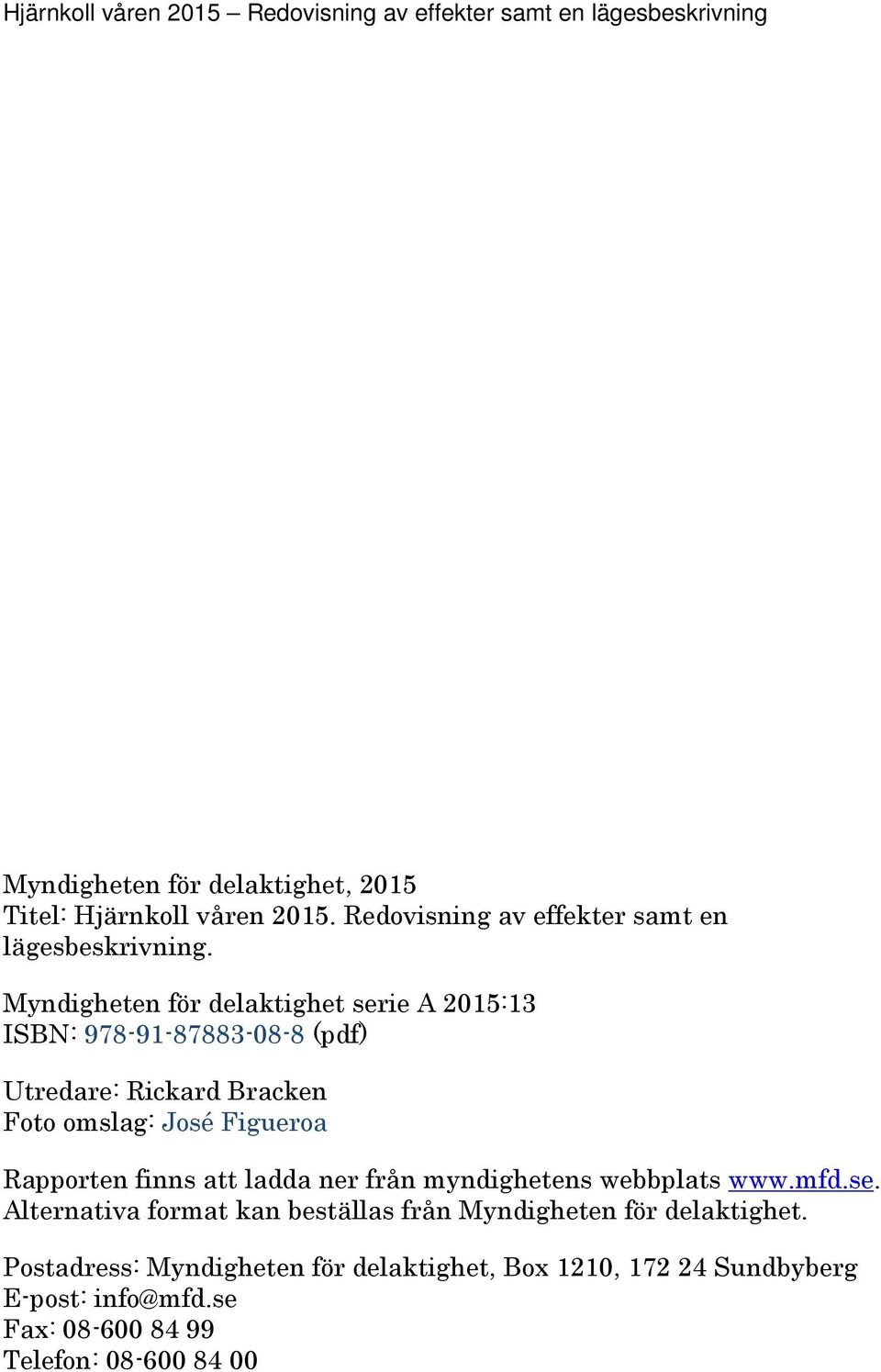 Rapporten finns att ladda ner från myndighetens webbplats www.mfd.se.