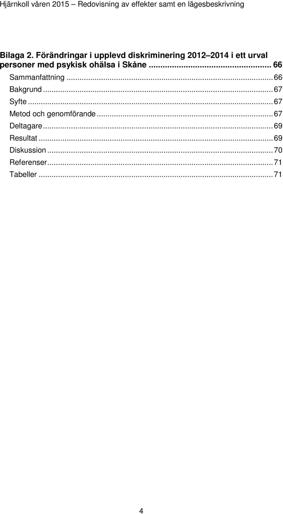 personer med psykisk ohälsa i Skåne... 66 Sammanfattning.
