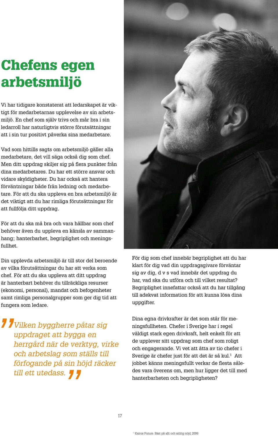 Vad som hittis sagts om arbetsmijö gäer aa medarbetare, det vi säga också dig som chef. Men ditt uppdrag skijer sig på fera punkter från dina medarbetares.