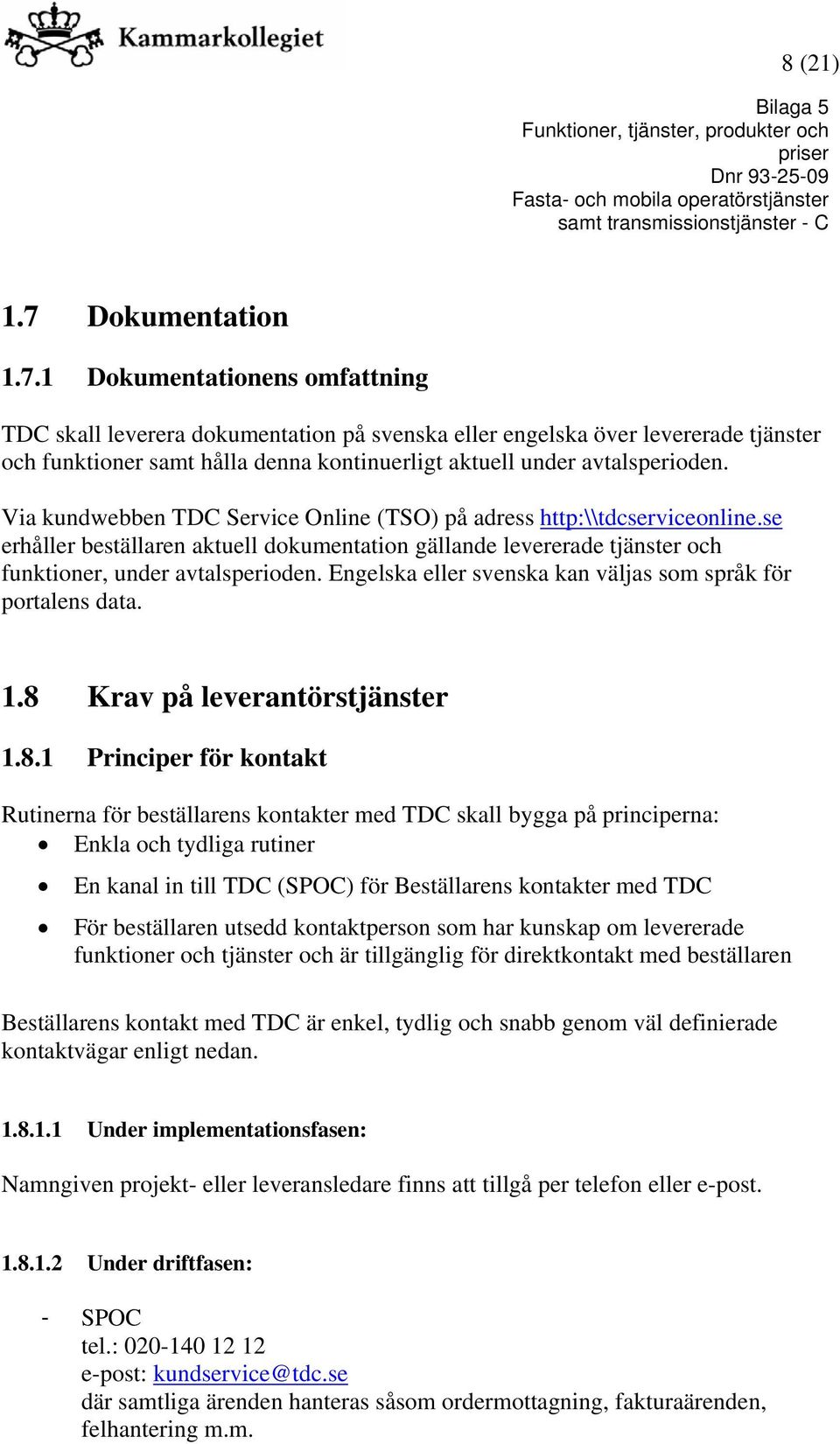 Engelska eller svenska kan väljas som språk för portalens data. 1.8 