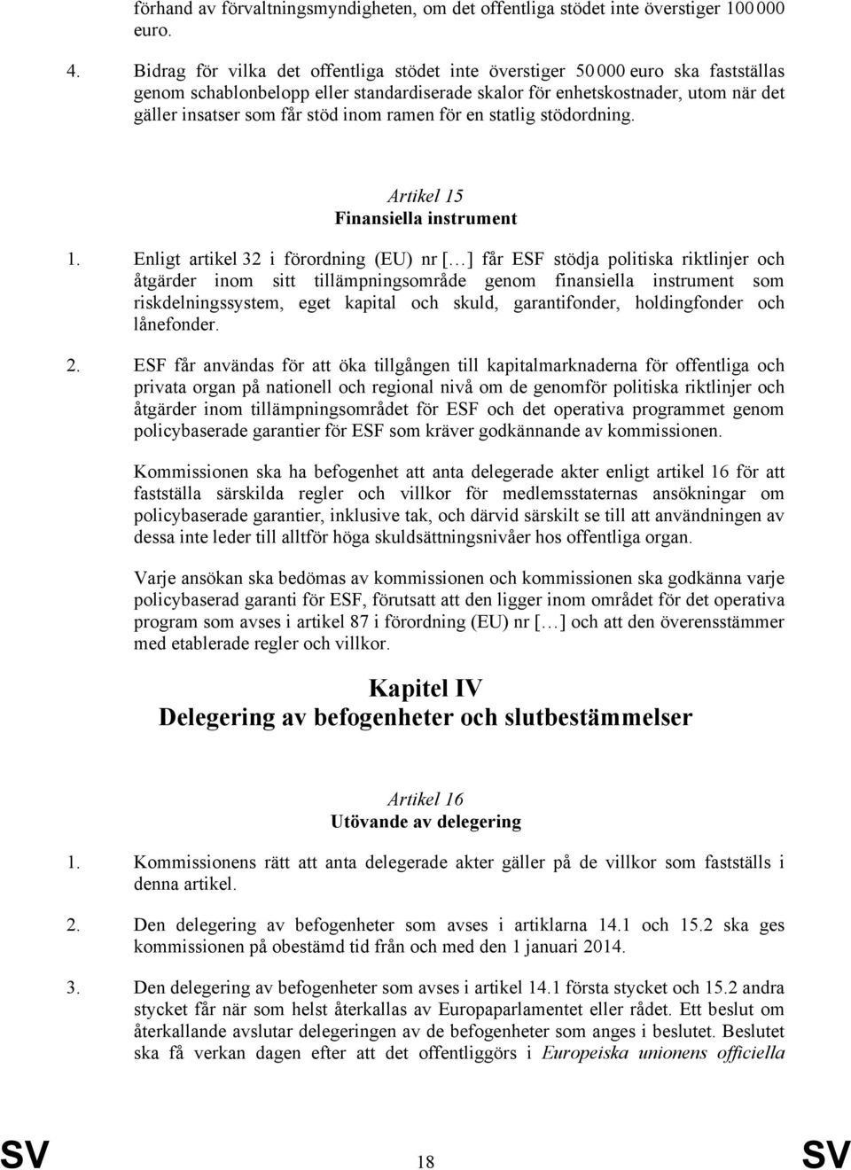 inom ramen för en statlig stödordning. Artikel 15 Finansiella instrument 1.