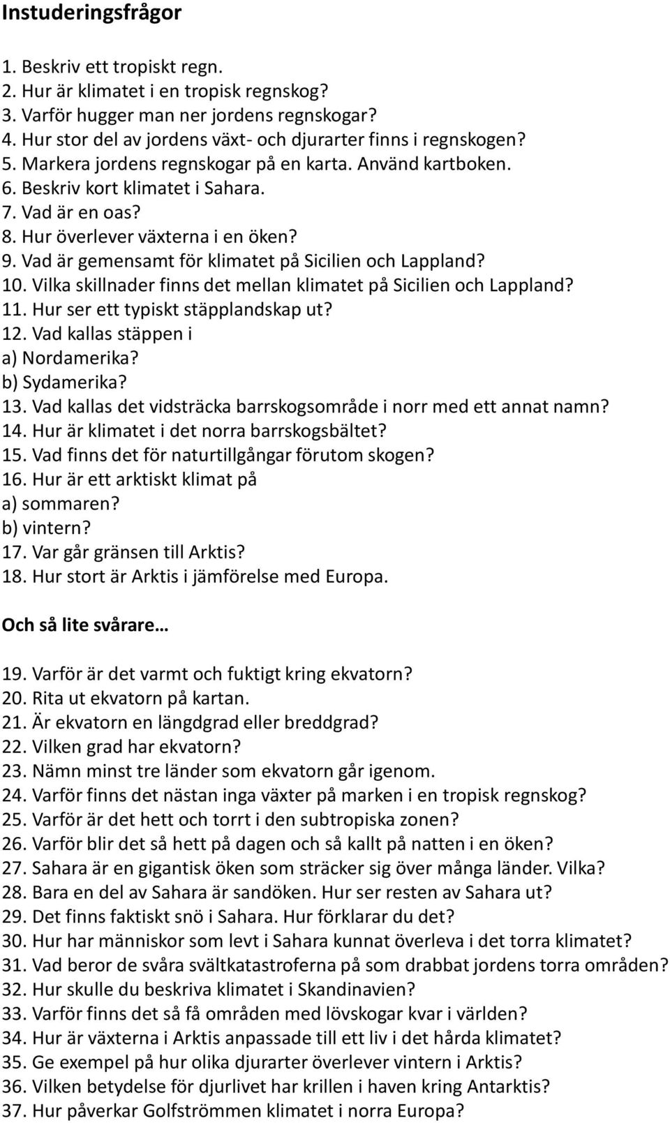 Hur överlever växterna i en öken? 9. Vad är gemensamt för klimatet på Sicilien och Lappland? 10. Vilka skillnader finns det mellan klimatet på Sicilien och Lappland? 11.