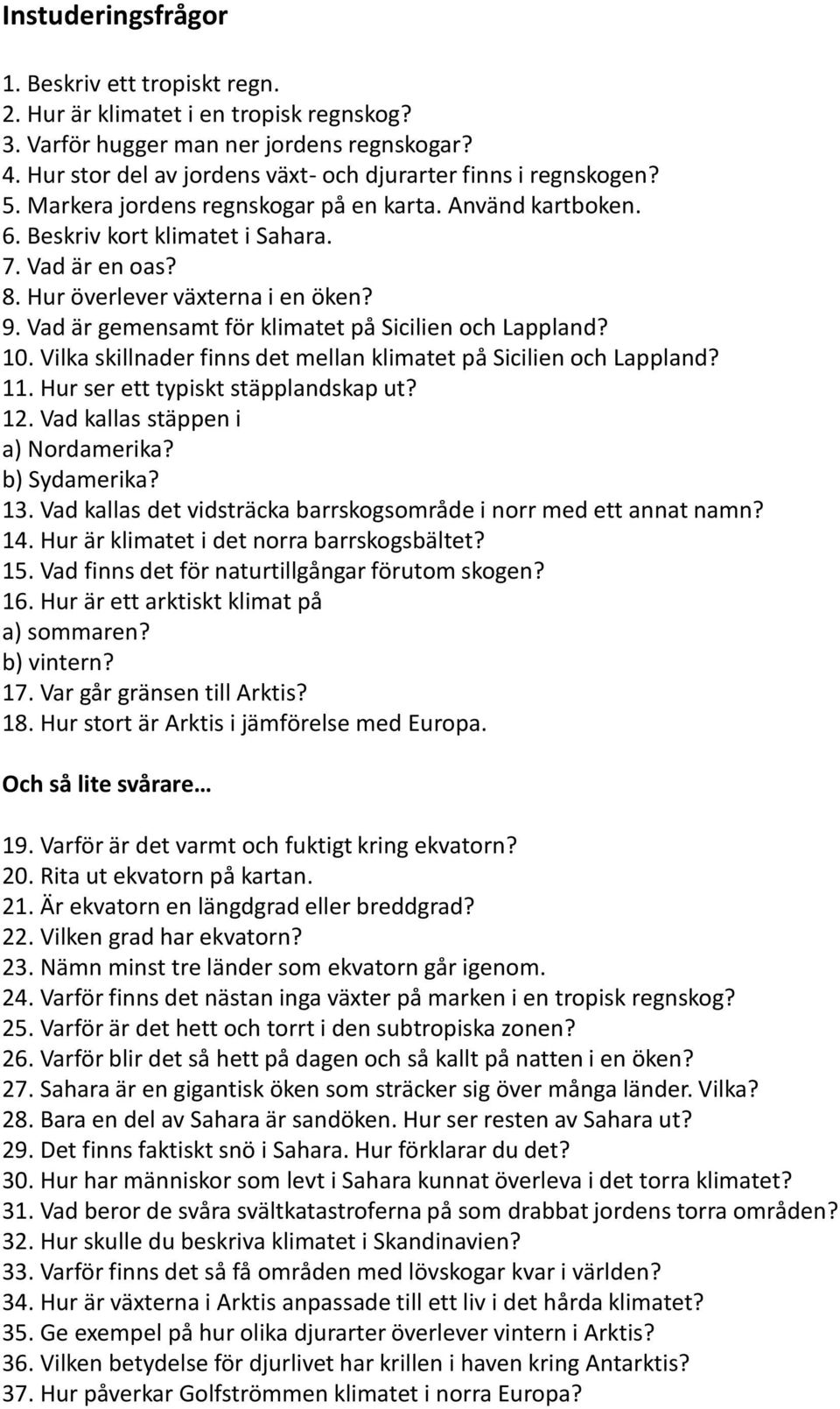 Hur överlever växterna i en öken? 9. Vad är gemensamt för klimatet på Sicilien och Lappland? 10. Vilka skillnader finns det mellan klimatet på Sicilien och Lappland? 11.