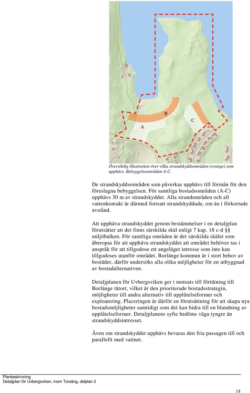 Att upphäva strandskyddet genom bestämmelser i en detaljplan förutsätter att det finns särskilda skäl enligt 7 kap. 18 c-d miljöbalken.