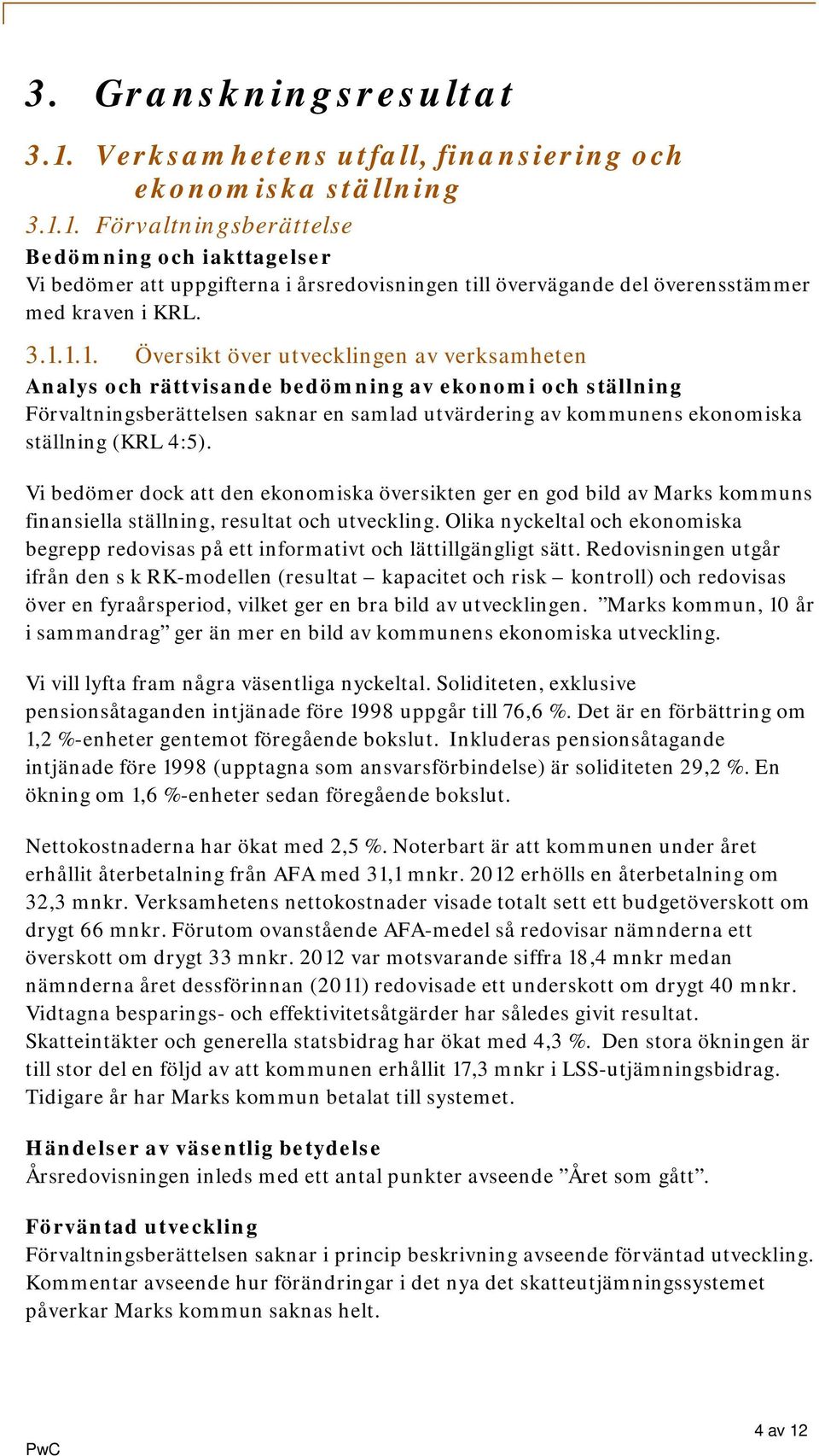 (KRL 4:5). Vi bedömer dock att den ekonomiska översikten ger en god bild av Marks kommuns finansiella ställning, resultat och utveckling.