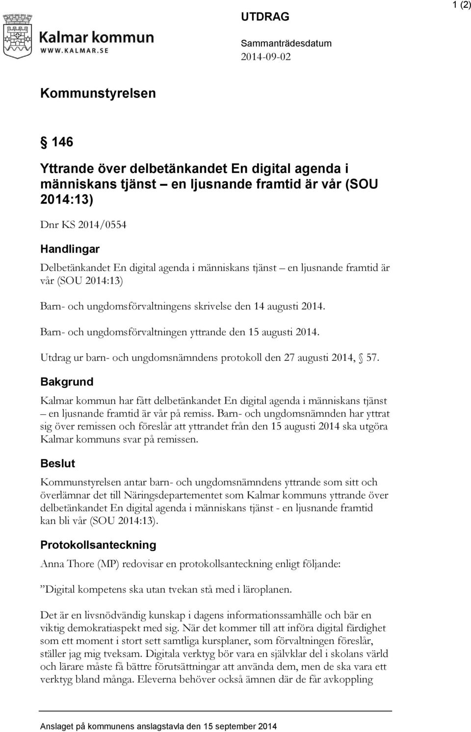 Barn- och ungdomsförvaltningen yttrande den 15 augusti 2014. Utdrag ur barn- och ungdomsnämndens protokoll den 27 augusti 2014, 57.
