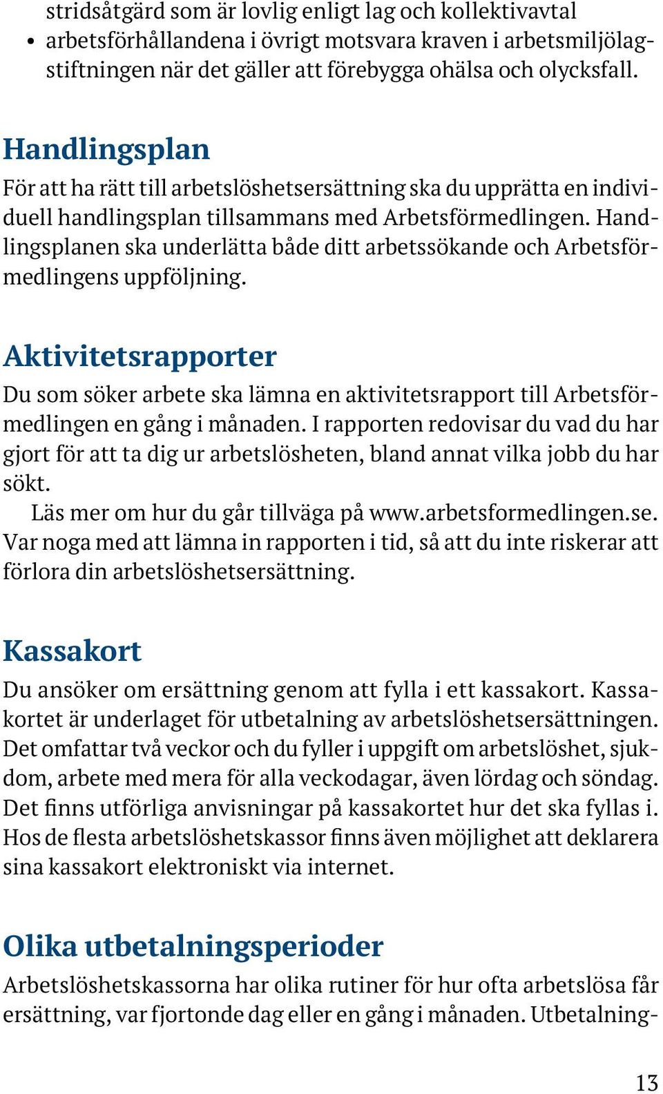 Handlingsplanen ska underlätta både ditt arbetssökande och Arbetsförmedlingens uppföljning.