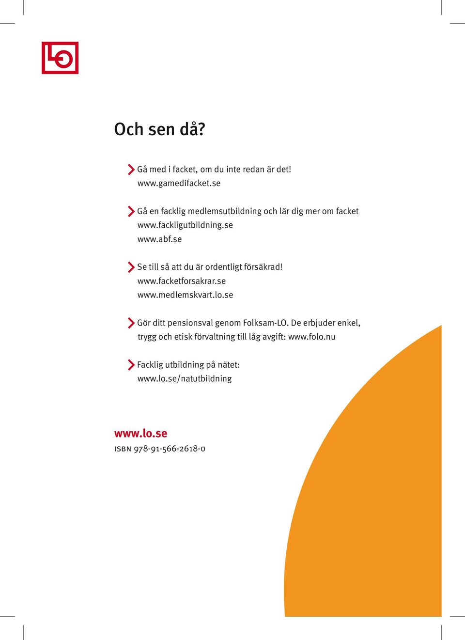 se Se till så att du är ordentligt försäkrad! www.facketforsakrar.se www.medlemskvart.lo.