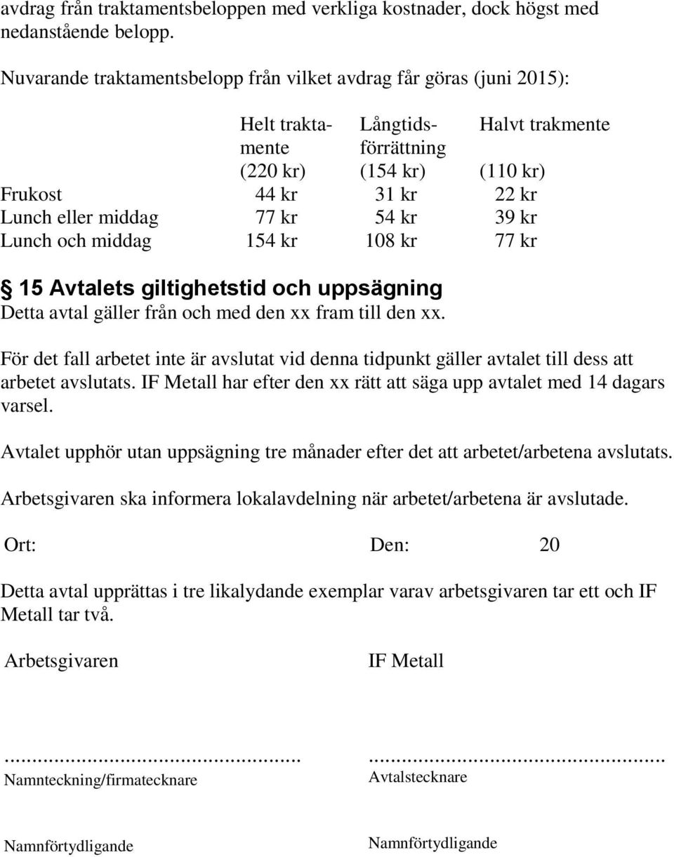 77 kr 54 kr 39 kr Lunch och middag 154 kr 108 kr 77 kr 15 Avtalets giltighetstid och uppsägning Detta avtal gäller från och med den xx fram till den xx.