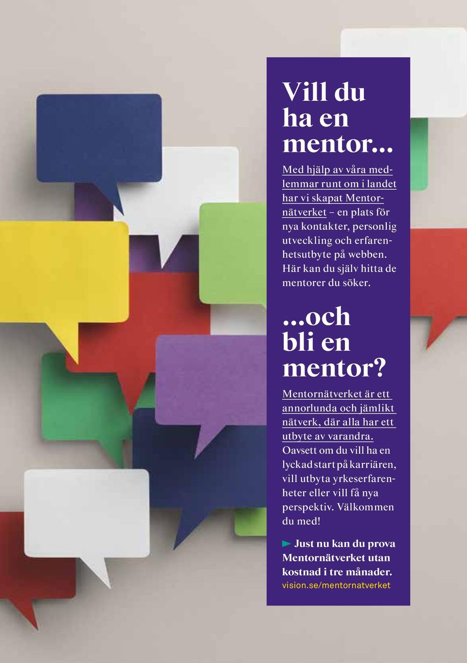 erfarenhetsutbyte på webben. Här kan du själv hitta de mentorer du söker....och bli en mentor?