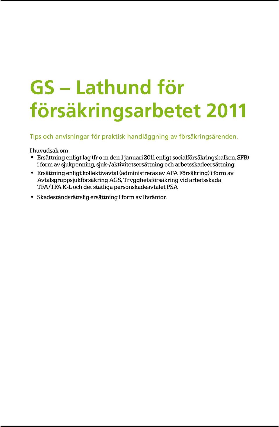 sjuk-/aktivitetsersättning och arbetsskadeersättning.