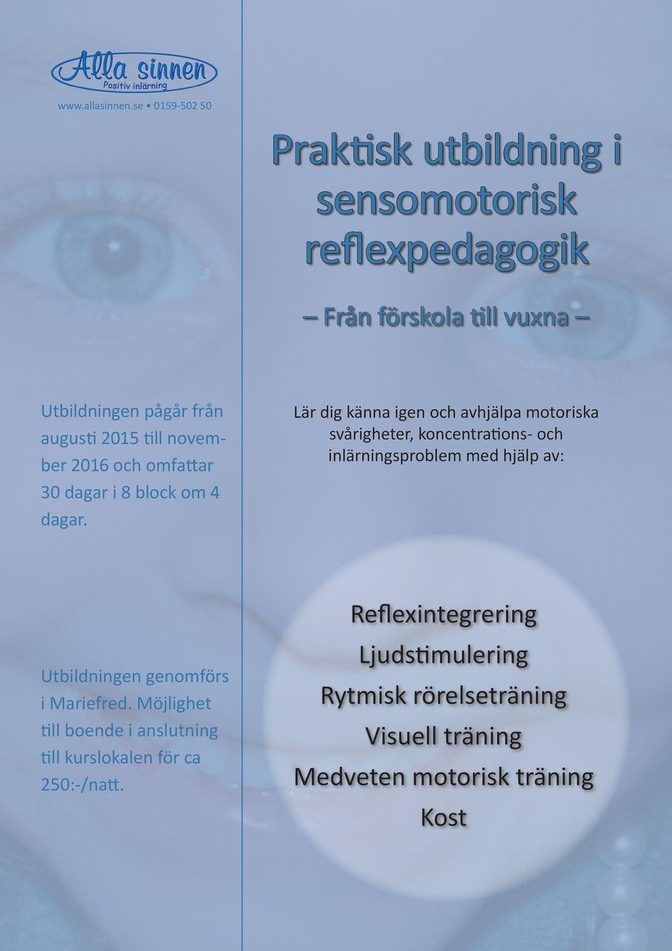 till november 2016 och omfattar 30 dagar i 8 block om 4 dagar. Utbildningen genomförs i Mariefred.