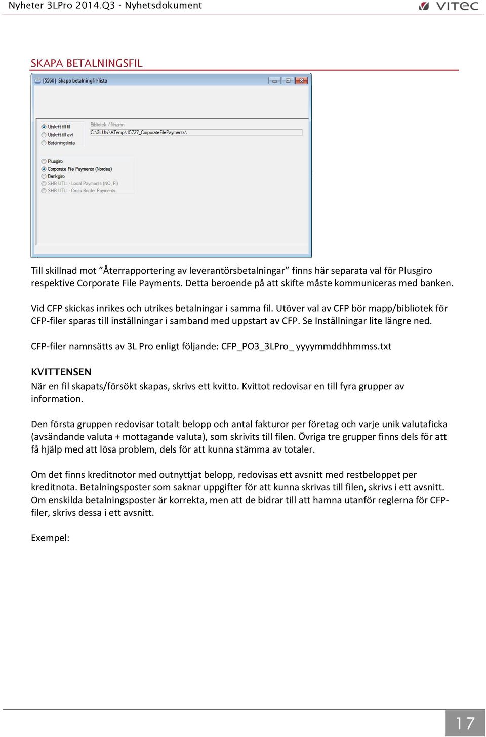 Utöver val av CFP bör mapp/bibliotek för CFP-filer sparas till inställningar i samband med uppstart av CFP. Se Inställningar lite längre ned.