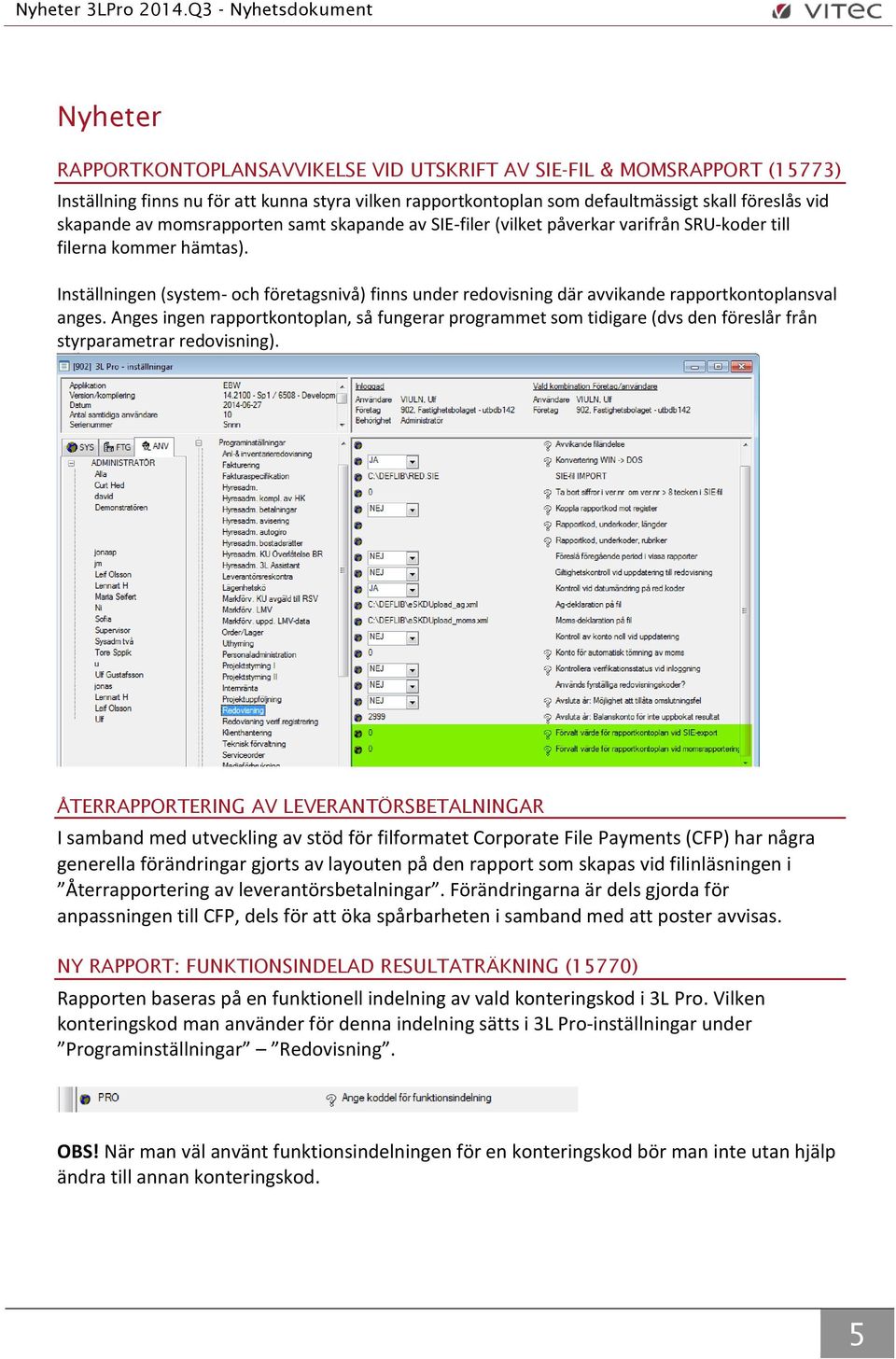 Inställningen (system- och företagsnivå) finns under redovisning där avvikande rapportkontoplansval anges.