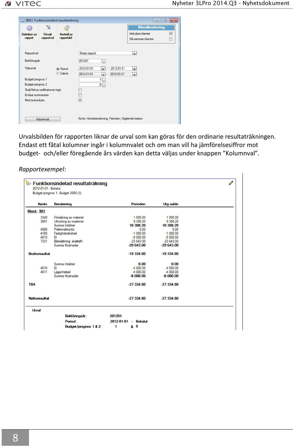 Endast ett fåtal kolumner ingår i kolumnvalet och om man vill ha