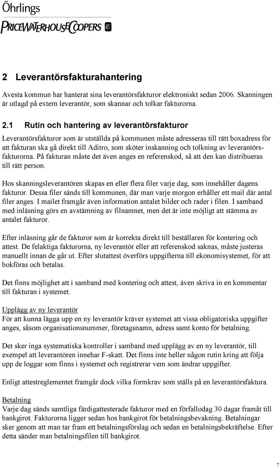 1 Rutin och hantering av leverantörsfakturor Leverantörsfakturor som är utställda på kommunen måste adresseras till rätt boxadress för att fakturan ska gå direkt till Aditro, som sköter inskanning