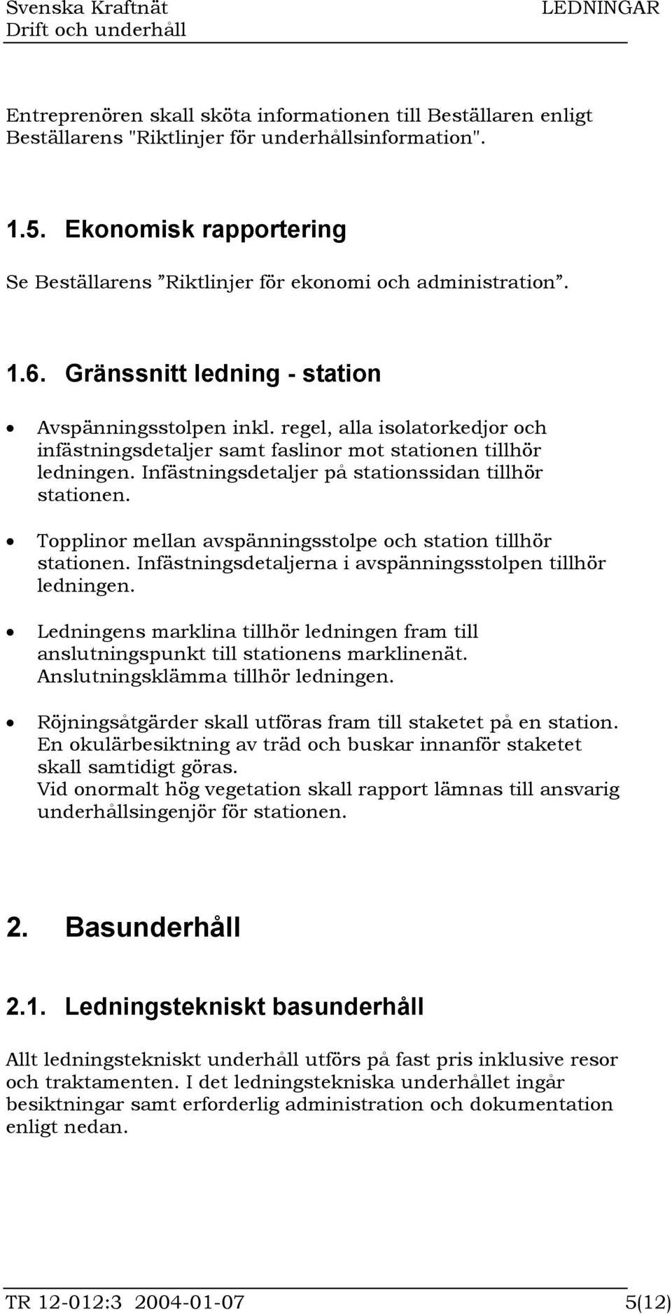 regel, alla isolatorkedjor och infästningsdetaljer samt faslinor mot stationen tillhör ledningen. Infästningsdetaljer på stationssidan tillhör stationen.