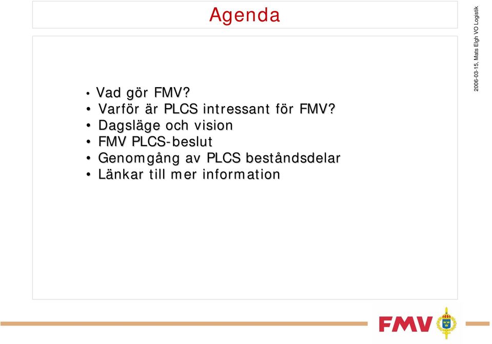 Dagsläge ge och vision FMV PLCS-beslut