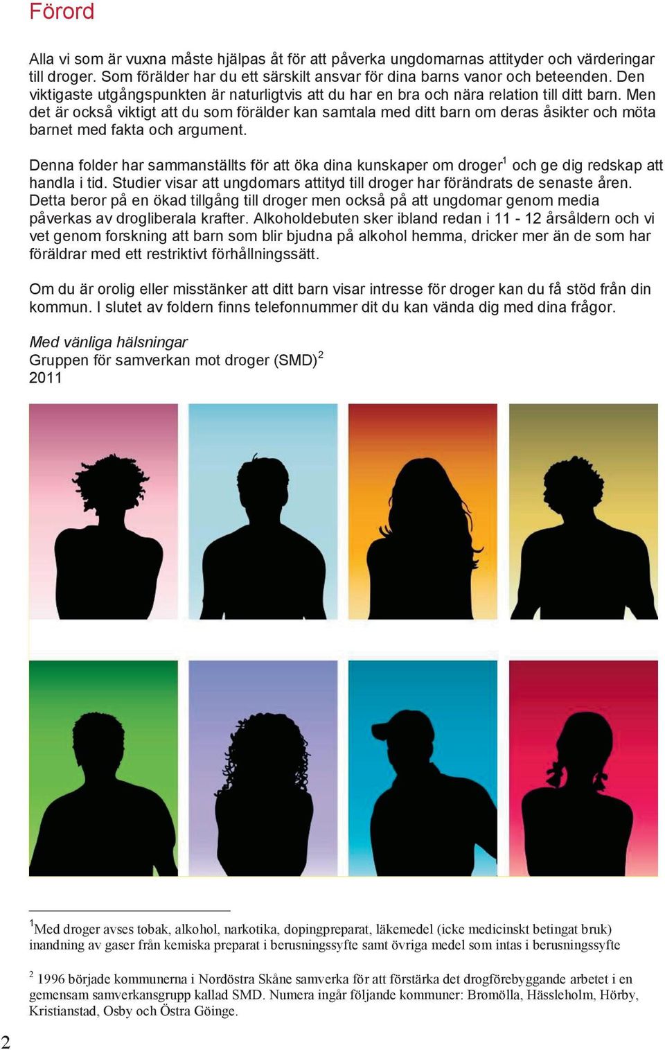 Men det är också viktigt att du som förälder kan samtala med ditt barn om deras åsikter och möta barnet med fakta och argument.