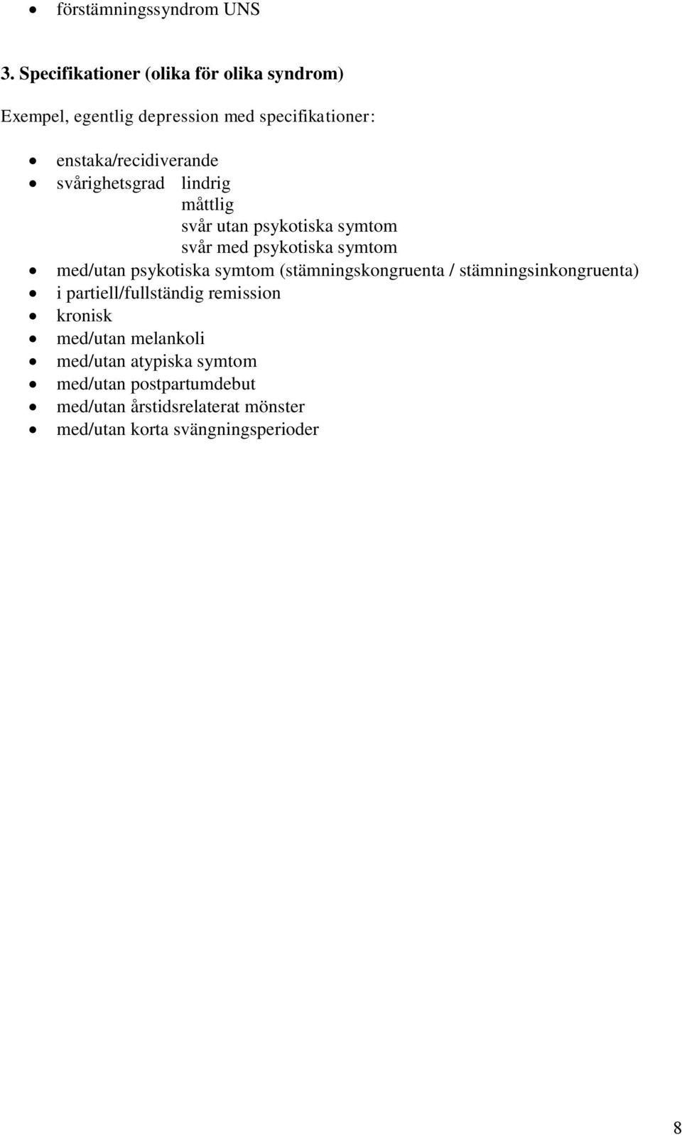 svårighetsgrad lindrig måttlig svår utan psykotiska symtom svår med psykotiska symtom med/utan psykotiska symtom