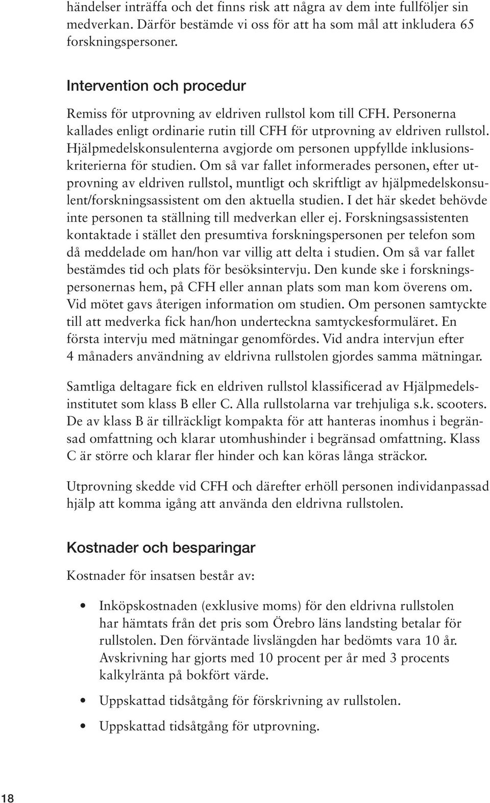 Hjälpmedelskonsulenterna avgjorde om personen uppfyllde inklusionskriterierna för studien.